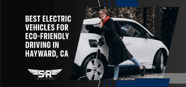 Best Electric Vehicles for Eco-Friendly Driving in Hayward, CA